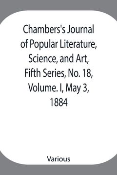 portada Chambers's Journal of Popular Literature, Science, and Art, Fifth Series, No. 18, Volume. I, May 3, 1884 (en Inglés)