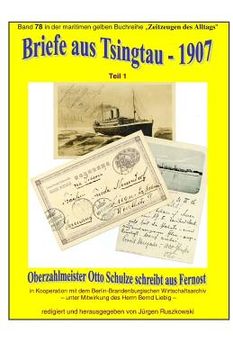 portada Briefe aus Tsingtau - 1907 - Oberzahlmeister Otto Schulze schreibt aus Fernost: Band 78 in der maritimen gelben Buchreihe bei Juergen Ruszkowski (in German)