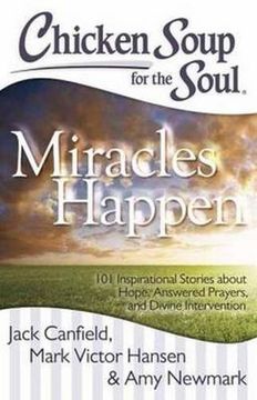 portada Chicken Soup for the Soul: Miracles Happen: 101 Inspirational Stories about Hope, Answered Prayers, and Divine Intervention