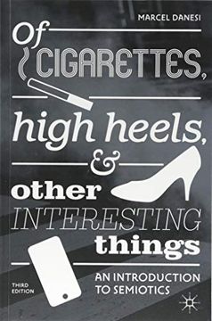 portada Of Cigarettes, High Heels, and Other Interesting Things: An Introduction to Semiotics (2018) (in English)