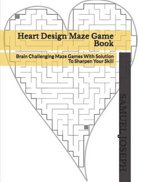 portada Heart Design Maze Game Book: Brain Challenging Maze Games With Solution To Sharpen Your Skill (en Inglés)