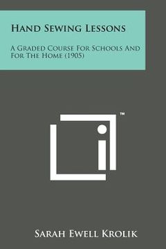 portada Hand Sewing Lessons: A Graded Course for Schools and for the Home (1905) (en Inglés)