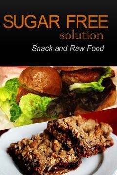 portada Sugar-Free Solution - Snack and Raw Food Recipes