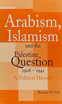 portada Arabism, Islamism and the Palestine Question 1908-1941: A Political History (in English)