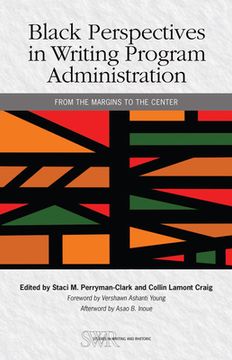 portada Black Perspectives in Writing Program Administration: From the Margins to the Center (Studies in Writing and Rhetoric) (in English)