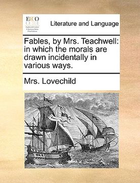 portada fables, by mrs. teachwell: in which the morals are drawn incidentally in various ways.