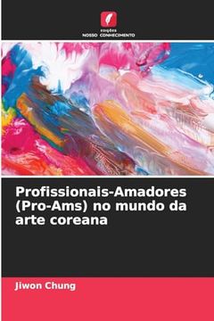 portada Profissionais-Amadores (Pro-Ams) no Mundo da Arte Coreana (en Portugués)
