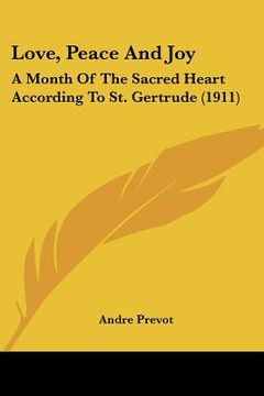 portada love, peace and joy: a month of the sacred heart according to st. gertrude (1911) (en Inglés)