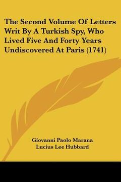 portada the second volume of letters writ by a turkish spy, who lived five and forty years undiscovered at paris (1741) (en Inglés)