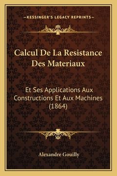 portada Calcul De La Resistance Des Materiaux: Et Ses Applications Aux Constructions Et Aux Machines (1864) (en Francés)