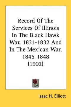 portada record of the services of illinois in the black hawk war, 1831-1832 and in the mexican war, 1846-1848 (1902) (en Inglés)