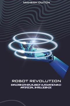 portada Robot Revolution Exploring the Future of Automation and Artificial Intelligence (en Inglés)