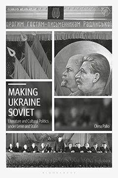 portada Making Ukraine Soviet: Literature and Cultural Politics Under Lenin and Stalin (Library of Modern Russia) 