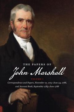 portada The Papers of John Marshall: Vol. I: Correspondence and Papers, November 10, 1775-June 23, 1788, and Account Book, September 1783-June 1788 (in English)