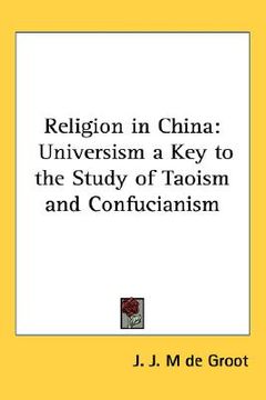portada religion in china: universism a key to the study of taoism and confucianism