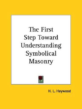 portada the first step toward understanding symbolical masonry