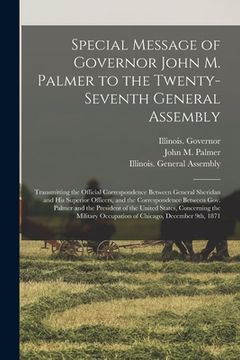 portada Special Message of Governor John M. Palmer to the Twenty-seventh General Assembly: Transmitting the Official Correspondence Between General Sheridan a