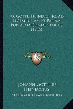 portada Jo. Gottl. Heinecci, Ic. Ad Legem Juliam Et Papiam Poppaeam Commentarius (1726) (en Latin)