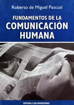 Libro Fundamentos de la comunicación humana, Roberto de Miguel Pascual,  ISBN 9788484544975. Comprar en Buscalibre