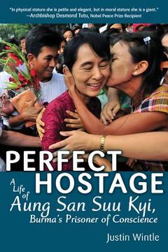 portada Perfect Hostage: A Life of Aung San Suu Kyi, Burma's Prisoner of Conscience (en Inglés)