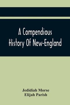 portada A Compendious History Of New-England: To Which Is Added, A Short Abstract Of The History Of New-York, And New-Jersey: Designed For The Use Of Schools