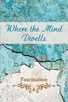 portada Where the Mind Dwells: Fascination (en Inglés)