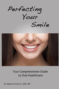 portada Perfecting Your Smile: Your Comprehensive Guide to Oral Health (en Inglés)