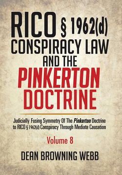 portada RICO § 1962(d) Conspiracy Law and the Pinkerton Doctrine: Judicially Fusing Symmetry of the Pinkerton Doctrine to RICO § 1962(d) Conspiracy Through Me (en Inglés)