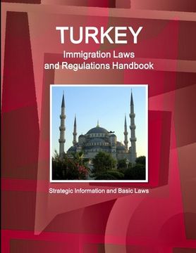 portada Turkey Immigration Laws and Regulations Handbook: Strategic Information and Basic Laws (en Inglés)