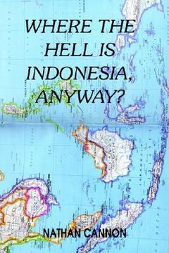 portada where the hell is indonesia, anyway? (en Inglés)