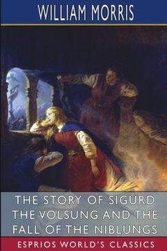 portada The Story of Sigurd the Volsung and the Fall of the Niblungs (Esprios Classics) (en Inglés)