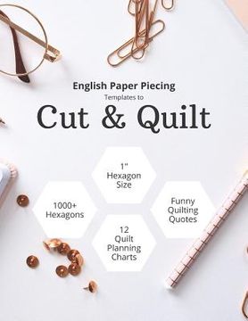 portada English Paper Piecing Templates To Cut & Quilt: Including Over 1000 1" Hexagons To Cut Out And 12 Quilt Planning Charts