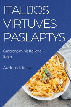 portada Italijos Virtuves Paslaptys: Gastronominis Kelione į Italiją (en Lituano)