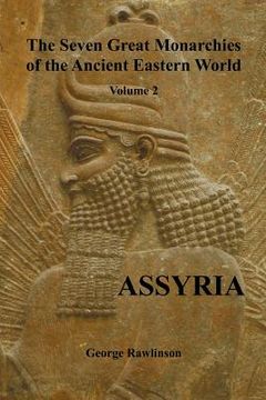 portada the seven great monarchies of the ancient eastern world, volume 2 (of 7): assyria, (fully illustrated) (en Inglés)