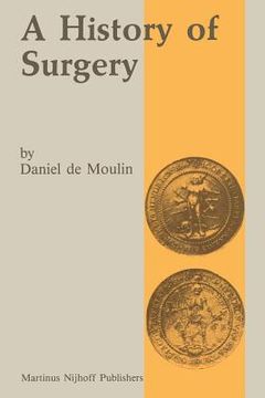 portada A History of Surgery: With Emphasis on the Netherlands (en Inglés)