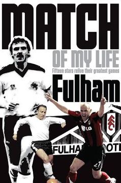 portada Fulham Match of My Life: Craven Cottage Legends Relive Their Favourite Games (in English)