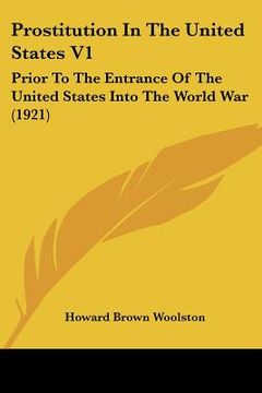 portada prostitution in the united states v1: prior to the entrance of the united states into the world war (1921) (en Inglés)