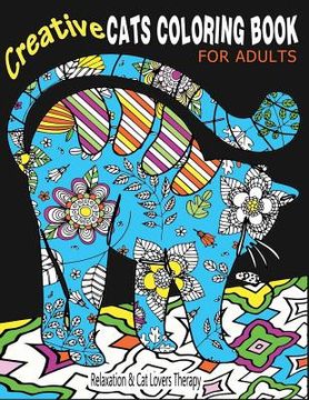 portada Creative Cats Coloring Book For Adults Relaxation & Cat Lovers Therapy: 35 Stress Relieving Cat Designs To Calm Your Mind & Give You Peace