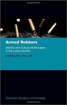 portada Armed Robbers: Identity and Cultural Mythscapes in the Lucky Country (Clarendon Studies in Criminology) (en Inglés)