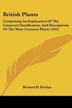 portada british plants: comprising an explanation of the linnaean classification, and descriptions of the more common plants (1851) (en Inglés)