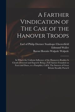 portada A Farther Vindication of The Case of the Hanover Troops: in Which the Uniform Influence of the Hannover-Rudder is Clearly Detected and Expos'd: Being (in English)