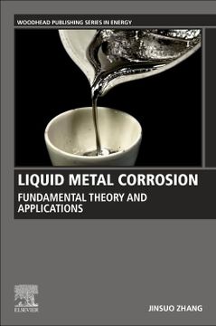 portada Liquid Metal Corrosion: Fundamental Theory and Applications (Woodhead Publishing Series in Energy) (en Inglés)