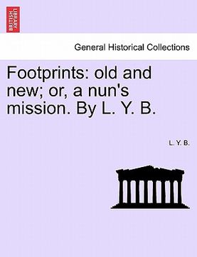 portada footprints: old and new; or, a nun's mission. by l. y. b.