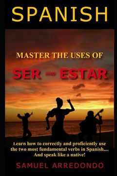 portada Master The Uses of Ser & Estar: The Two Most Important and Fundamental Spanish Verbs (en Inglés)