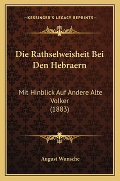 portada Die Rathselweisheit Bei Den Hebraern: Mit Hinblick Auf Andere Alte Volker (1883) (en Alemán)
