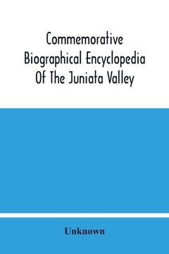 portada Commemorative Biographical Encyclopedia Of The Juniata Valley: Comprising The Counties Of Huntingdon, Mifflin, Juniata And Perry, Pennsylvania, Contai (en Inglés)