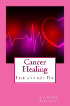 portada Cancer Healing: Live and not Die (en Inglés)