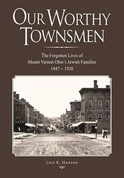 portada Our Worthy Townsmen: The Forgotten Lives of Mount Vernon Ohio's Jewish Families 1847 - 1920 (en Inglés)