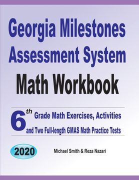 portada Georgia Milestones Assessment System Math Workbook: 6th Grade Math Exercises, Activities, and Two Full-Length GMAS Math Practice Tests (en Inglés)