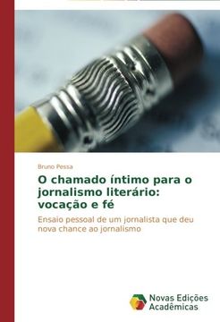 portada O Chamado Intimo Para O Jornalismo Literario: Vocacao E Fe